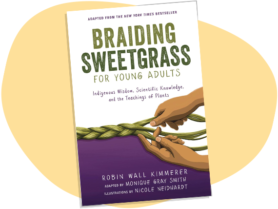 The cover image for the book, Braiding Sweetgrass for Young Adults: Indigenous Wisdom, Scientific Knowledge, and the Teachings of Plants.