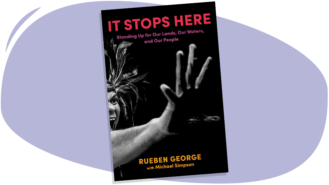 Cover of the book "It Stops Here: Standing Up for Our Lands, Our Waters, and Our People," written by Rueben George with Michael Simpson