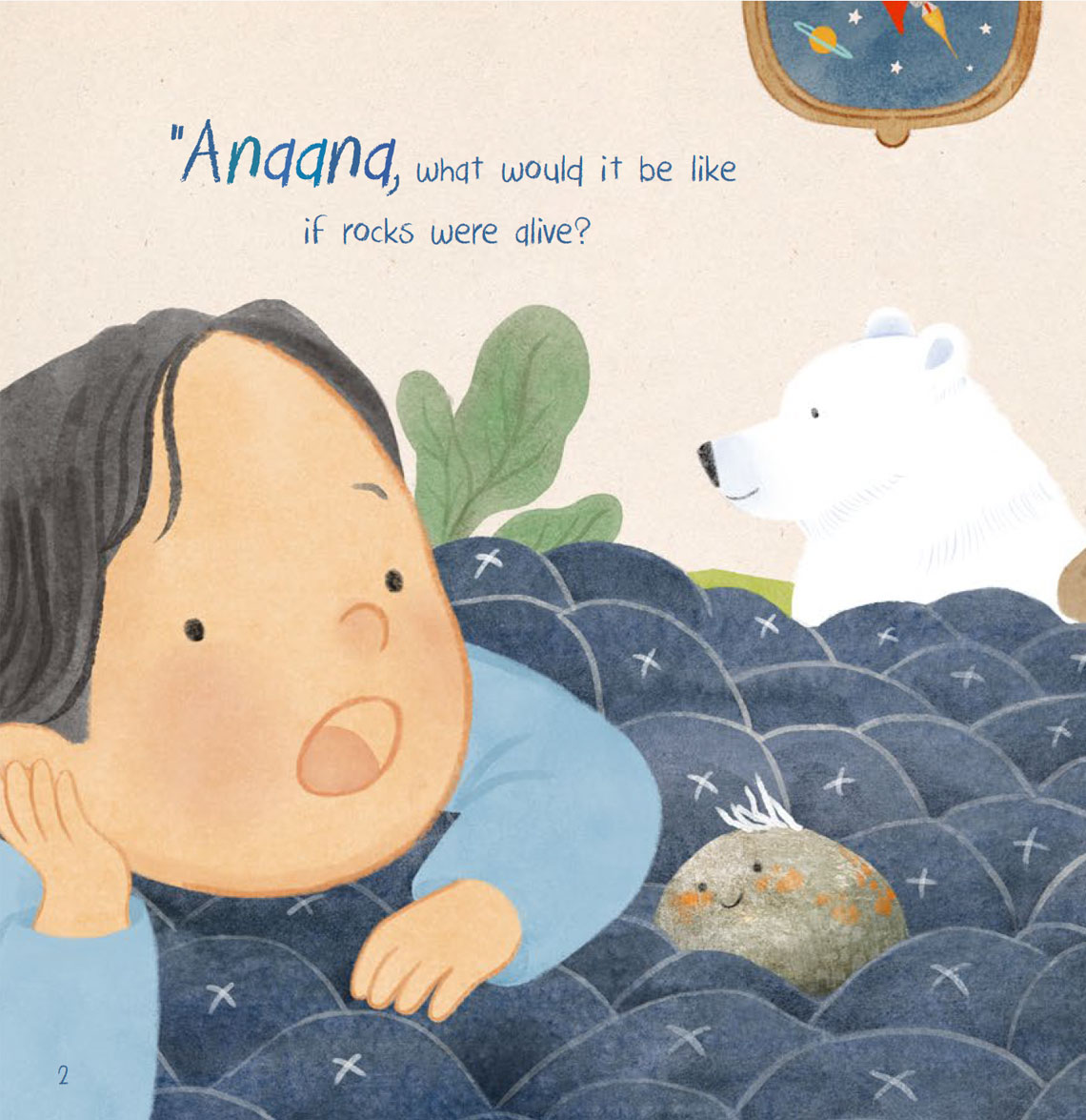Anaana, what would it be like if rocks were alive?
