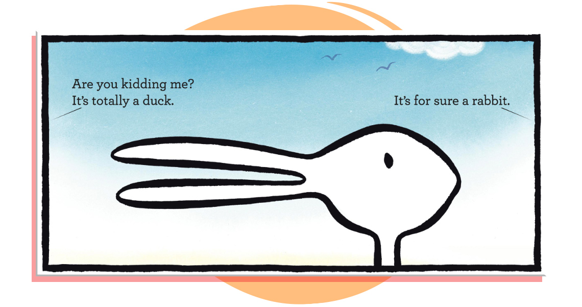 An image showing the duck/rabbit illustration. Text reads: See, there’s his bill. What are you talking about? Those are ears, silly.
