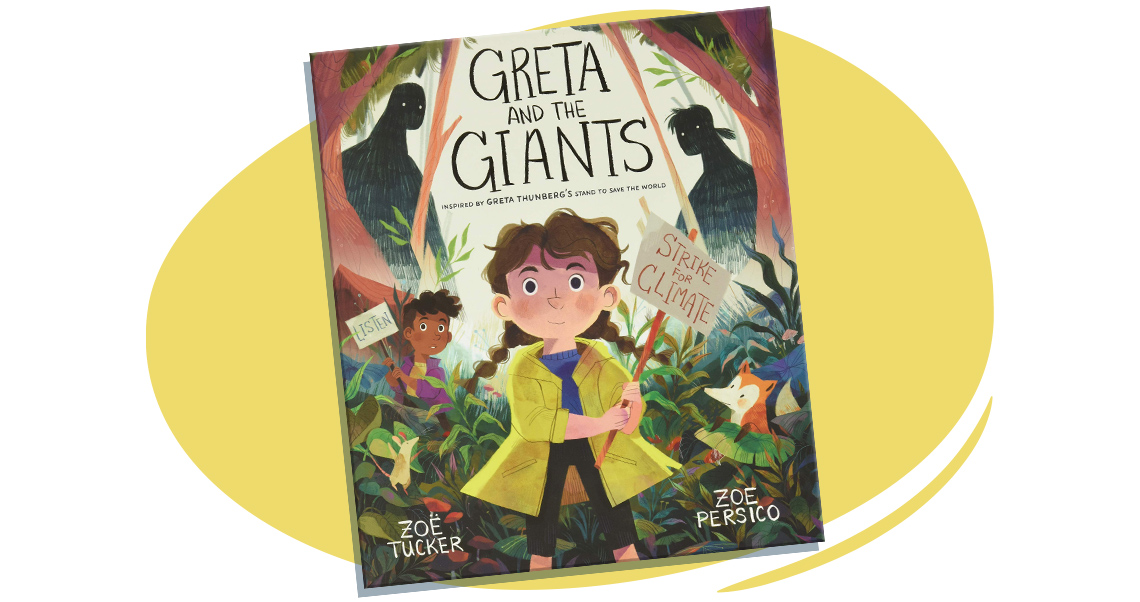 Greta and the Giants: Inspired by Greta Thunderberg’s Stand to Save the World, written by Zoë Tucker and illustrated by Zoe Persico.
