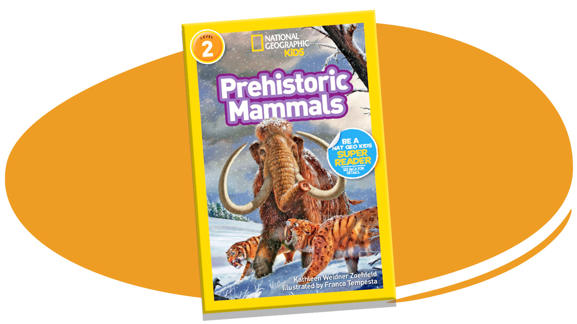 Cover of National Geographic Kids magazine with title, “Prehistoric Mammals.” Illustration of mammoth and two smilodons (sabre-toothed tigers).