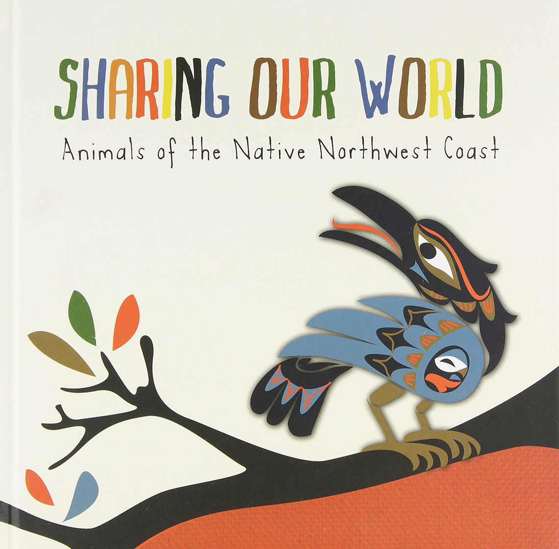 Book cover for Sharing Our World: Animals of the Native Northwest Coast. A blue bird is perched on a tree branch
