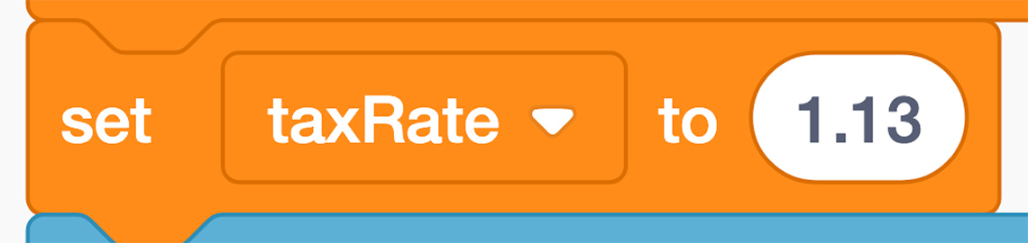 A Scratch block that reads: “set ‘taxRate’ to 1.13’”